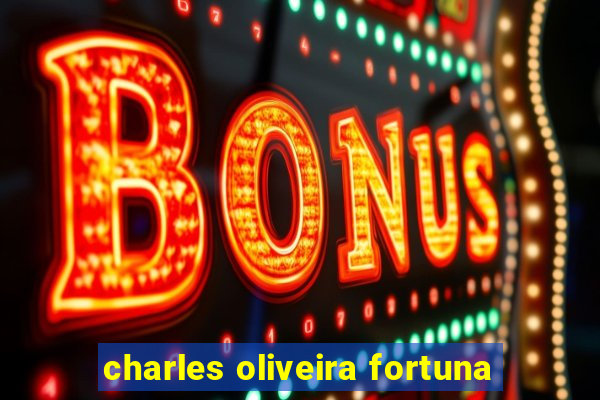 charles oliveira fortuna